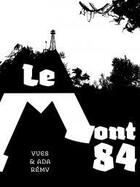 Couverture du livre « Le mont 84 » de Yves Remy et Ada Remy aux éditions Dystopia