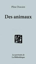 Couverture du livre « Des animaux » de Pline L'Ancien aux éditions La Bibliotheque