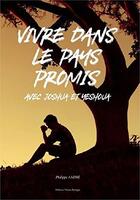 Couverture du livre « Vivre dans le pays promis ; avec Joshua et Yeshoua » de Philippe Andre aux éditions Tresors Partages