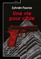 Couverture du livre « Une vie pour cible » de Sylvain Faurax aux éditions Editions Du Volcan