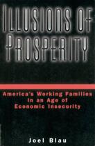 Couverture du livre « Illusions of Prosperity: America's Working Families in an Age of Econo » de Blau Joel aux éditions Oxford University Press Usa