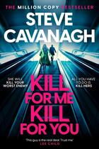 Couverture du livre « KILL FOR ME KILL FOR YOU » de Steve Cavanagh aux éditions Headline