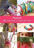 Couverture du livre « Playtime! 50 cool craft projects for kids » de Gingko aux éditions Gingko Press