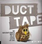 Couverture du livre « Duct tape: 101 adventurous ideas for art, jewelry, flowers, wallets and more » de Davis aux éditions Quarry