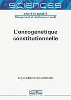 Couverture du livre « L'oncogénétique constitutionnelle » de Noureddine Boukhatem aux éditions Iste