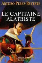 Couverture du livre « Les aventures du capitaine Alatriste t.1 ; le capitaine alatriste » de Arturo Perez-Reverte aux éditions Seuil