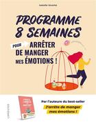 Couverture du livre « Programme 8 semaines pour arrêter de manger mes émotions ! » de Isabelle Veverka aux éditions Larousse