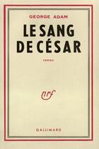 Couverture du livre « Le sang de César » de Georges Adam aux éditions Gallimard