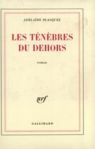 Couverture du livre « Les tenebres du dehors » de Adelaide Blasquez aux éditions Gallimard