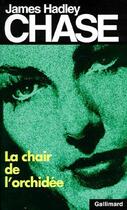 Couverture du livre « La chair de l'orchidée » de James Hadley Chase aux éditions Gallimard