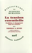 Couverture du livre « La tension essentielle ; tradition et changement dans les sciences » de Thomas S. Kuhn aux éditions Gallimard