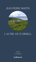 Couverture du livre « L'autre vie d'Orwell » de Jean-Pierre Martin aux éditions Gallimard