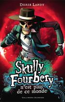 Couverture du livre « Skully Fourbery T.4 ; Skully Fourbery n'est plus de ce monde » de Derek Landy aux éditions Gallimard Jeunesse