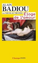 Couverture du livre « Éloge de l'amour » de Alain Badiou et Nicolas Truong aux éditions Flammarion