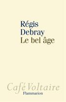 Couverture du livre « Le bel âge » de Regis Debray aux éditions Flammarion
