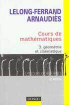 Couverture du livre « Cours de mathématiques - Tome 3 - Géométrie et cinématique : Cours et exercices corrigés » de Jacqueline Lelong-Ferrand aux éditions Dunod