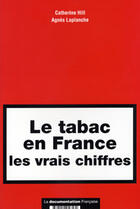 Couverture du livre « Le tabac en france : les vrais chiffres » de Catherine Hill et Agnes Laplanche aux éditions Documentation Francaise