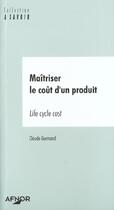 Couverture du livre « Maitriser le cout d'un produit. life cycle cost » de Claude Gormand aux éditions Afnor