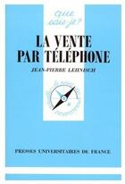 Couverture du livre « La vente par telephone qsj 2159 » de Jean-Pierre Lehnisch aux éditions Que Sais-je ?