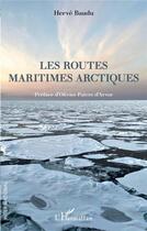 Couverture du livre « Les routes maritimes arctiques » de Herve Baudu aux éditions L'harmattan