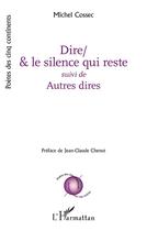 Couverture du livre « Dire/& le silence qui reste : autres dires » de Cossec Michel aux éditions L'harmattan