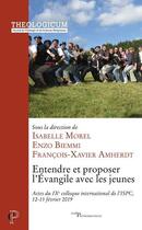 Couverture du livre « Entendre et proposer l'Evangile avec les jeunes » de François-Xavier Amherdt et Enzo Biemmi et Isabelle Morel et Collectif aux éditions Cerf