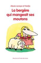 Couverture du livre « La bergère qui mangeait ses moutons » de Alexis Lecaye et Nadja aux éditions Ecole Des Loisirs