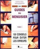Couverture du livre « Les guides du menuisier - Tome 1 : 100 conseils pour éviter les erreurs » de Alan Bridgewater et Gill Bridgewater aux éditions Eyrolles