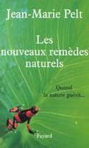 Couverture du livre « Les nouveaux remèdes naturels » de Jean-Marie Pelt aux éditions Fayard