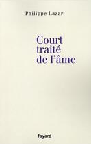 Couverture du livre « Court traité de l'âme » de Philippe Lazar aux éditions Fayard