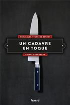Couverture du livre « Crimes gourmands t.3 ; un cadavre en toque » de Noel Balen et Vanessa Barrot aux éditions Fayard