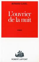 Couverture du livre « L'ouvrier de la nuit » de Bernard Clavel aux éditions Robert Laffont