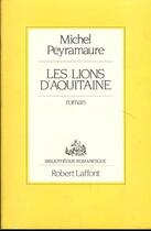 Couverture du livre « Les lions d'Aquitaine » de Michel Peyramaure aux éditions Robert Laffont