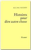 Couverture du livre « Histoires pour dire autre chose » de Max-Pol Fouchet aux éditions Grasset