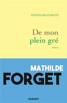 Couverture du livre « De mon plein gré » de Mathilde Forget aux éditions Grasset Et Fasquelle
