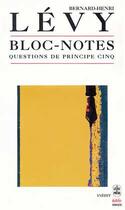 Couverture du livre « Bloc-notes (Questions de principe 5) » de Bernard-Henri Levy aux éditions Le Livre De Poche