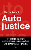 Couverture du livre « Autojustice : Enquête sur l'inquiétant phénomène qui gagne la France » de Pierre Rance aux éditions Plon