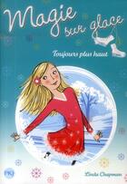 Couverture du livre « Magie sur la glace t.8 ; toujours plus haut » de Linda Chapman aux éditions Pocket Jeunesse