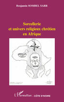 Couverture du livre « Sorcellerie et univers religieux chrétien en Afrique » de Benjamin Sombel Sarr aux éditions L'harmattan