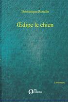 Couverture du livre « Oedipe le chien » de Dominique Rouche aux éditions L'harmattan