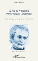 Couverture du livre « La vie du vénérable père François Libermann » de Andre Nemeth aux éditions Editions L'harmattan