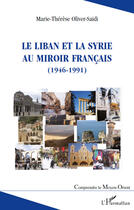 Couverture du livre « Le Liban et la Syrie au miroir français (1946-1991) » de Marie-Therese Oliver-Saidi aux éditions Editions L'harmattan