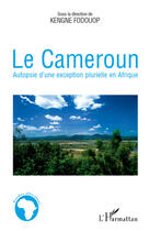 Couverture du livre « Le Cameroun ; autopsie d'une exception plurielle en Afrique » de Kengne Fodouop aux éditions Editions L'harmattan