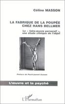 Couverture du livre « La fabrique de la poupée chez Hans Bellmer ; « le faire-oeuvre perversif » ; une étude clinique de l'objet » de Celine Masson aux éditions Editions L'harmattan