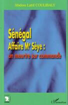 Couverture du livre « Sénégal Affaire Me Sèye : un meurtre sur commande » de Coulibaly A L. aux éditions Editions L'harmattan