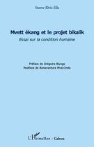 Couverture du livre « Mvett ekang et le projet bikalik ; essai sur la condition humaine » de Steeve Elvis Ella aux éditions Editions L'harmattan