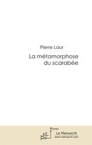 Couverture du livre « La métamorphose du scarabée » de Pierre Laur aux éditions Le Manuscrit