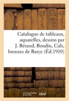 Couverture du livre « Catalogue de tableaux modernes, aquarelles, dessins par J. Béraud, Boudin, Cals, bronzes de Barye » de Jules-Eugène Féral aux éditions Hachette Bnf