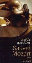 Couverture du livre « Sauver Mozart » de Raphael Jerusalmy aux éditions Actes Sud
