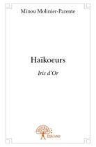 Couverture du livre « Haïkoeurs » de Minou Molinier-Parente aux éditions Edilivre